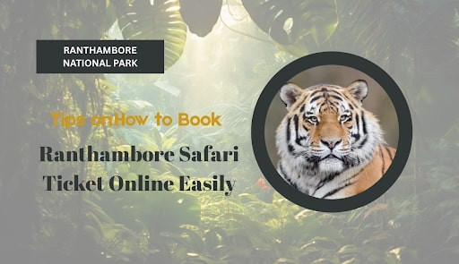 Tips on How to Book Ranthambore Safari Ticket Online Easily