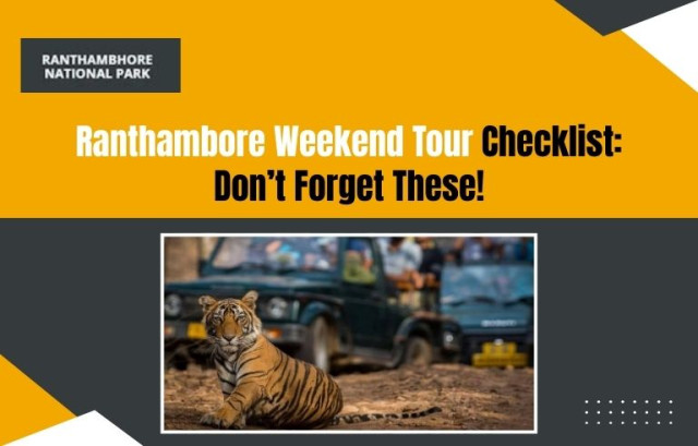 Ranthambore Weekend Tour Checklist: Don’t Forget These!