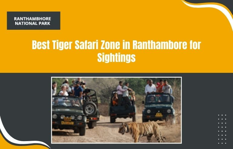 Best Tiger Safari Zone in Ranthambore for Sightings